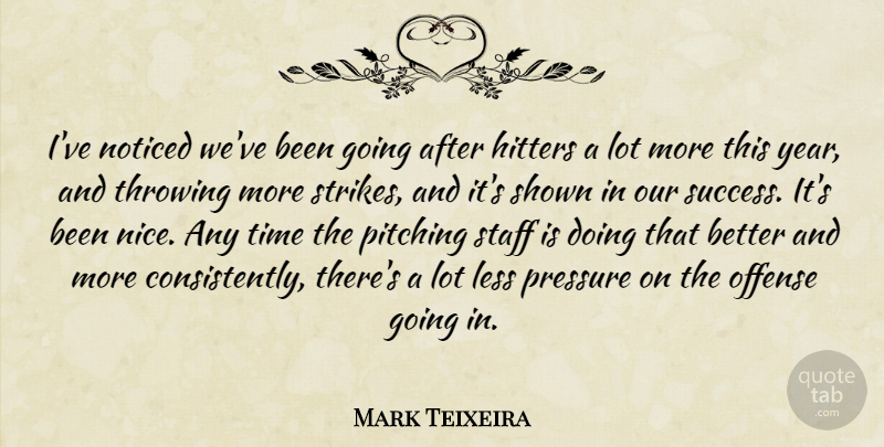 Mark Teixeira Quote About Hitters, Less, Noticed, Offense, Pitching: Ive Noticed Weve Been Going...