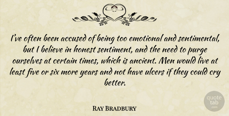 Ray Bradbury Quote About Believe, Men, Emotional: Ive Often Been Accused Of...