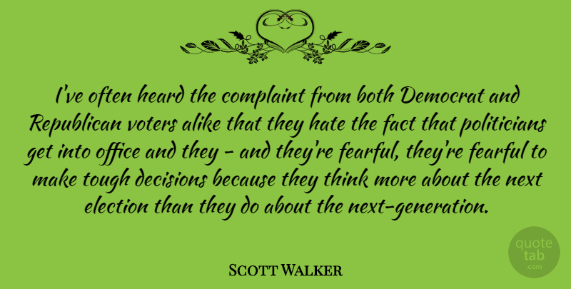 Scott Walker Quote About Hate, Thinking, Office: Ive Often Heard The Complaint...