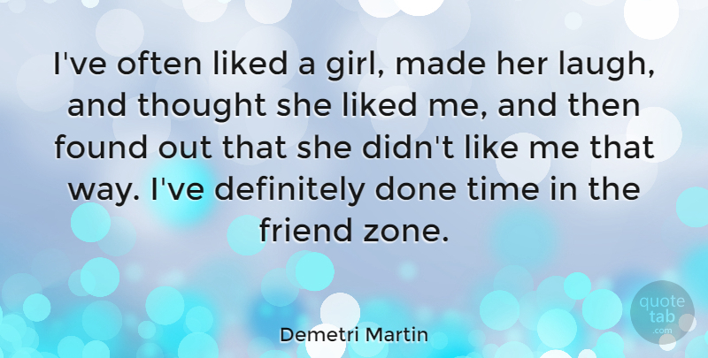 Demetri Martin Quote About Girl, Laughing, Done: Ive Often Liked A Girl...