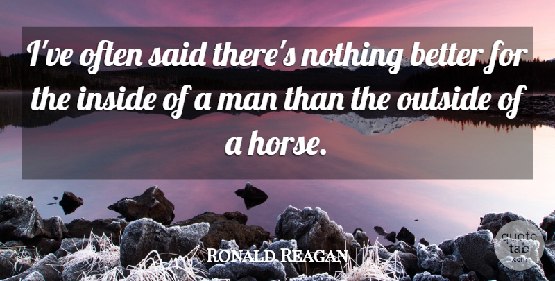 Ronald Reagan Quote About Horse, Men, Politics: Ive Often Said Theres Nothing...