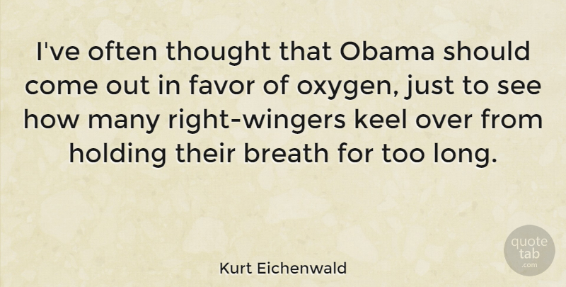 Kurt Eichenwald Quote About Holding, Keel, Obama: Ive Often Thought That Obama...