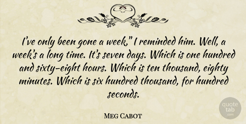 Meg Cabot Quote About Eight, Long, Gone: Ive Only Been Gone A...