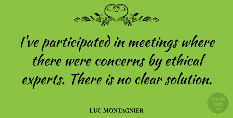 Luc Montagnier Quote About Experts, Ethical, Concern: Ive Participated In Meetings Where...