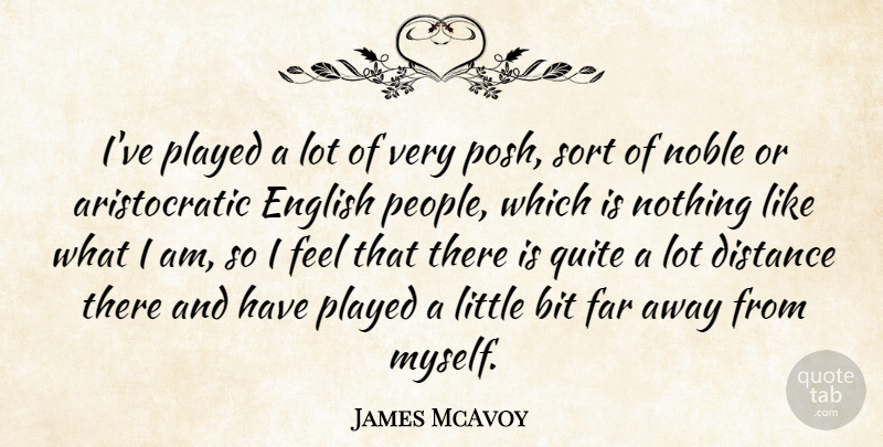 James McAvoy Quote About Bit, Far, Played, Quite, Sort: Ive Played A Lot Of...