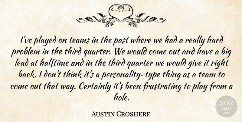 Austin Croshere Quote About Certainly, Halftime, Hard, Lead, Past: Ive Played On Teams In...
