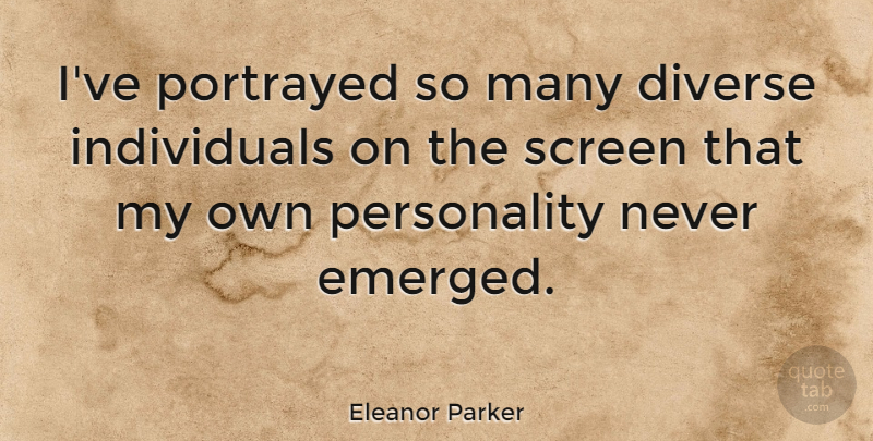 Eleanor Parker Quote About Screen: Ive Portrayed So Many Diverse...