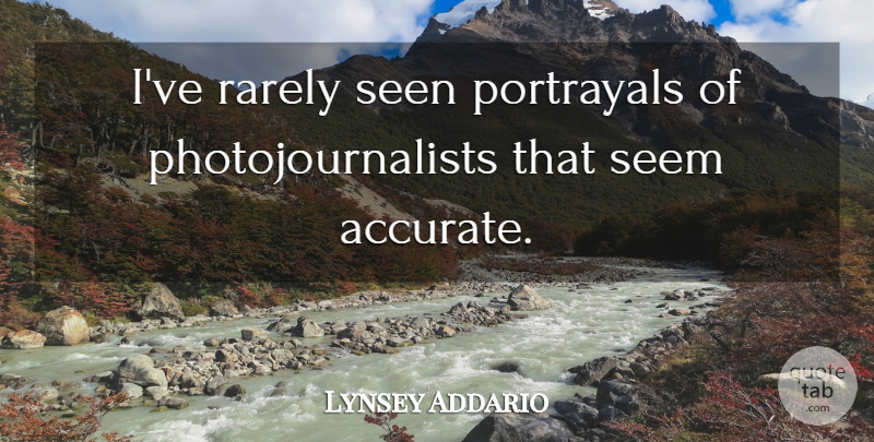Lynsey Addario Quote About Rarely: Ive Rarely Seen Portrayals Of...