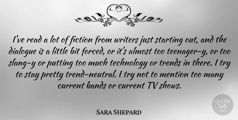 Sara Shepard Quote About Almost, Bands, Bit, Current, Dialogue: Ive Read A Lot Of...