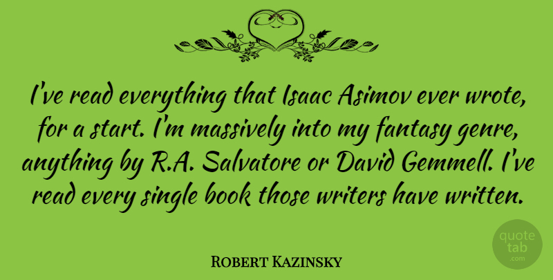 Robert Kazinsky Quote About Asimov, David, Isaac, Massively, Single: Ive Read Everything That Isaac...