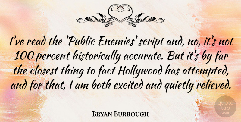Bryan Burrough Quote About Both, Closest, Excited, Fact, Far: Ive Read The Public Enemies...