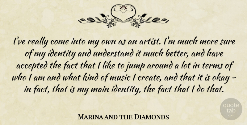 Marina and the Diamonds Quote About Artist, Who I Am, Identity: Ive Really Come Into My...