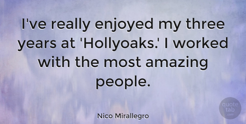 Nico Mirallegro Quote About Amazing, Worked: Ive Really Enjoyed My Three...