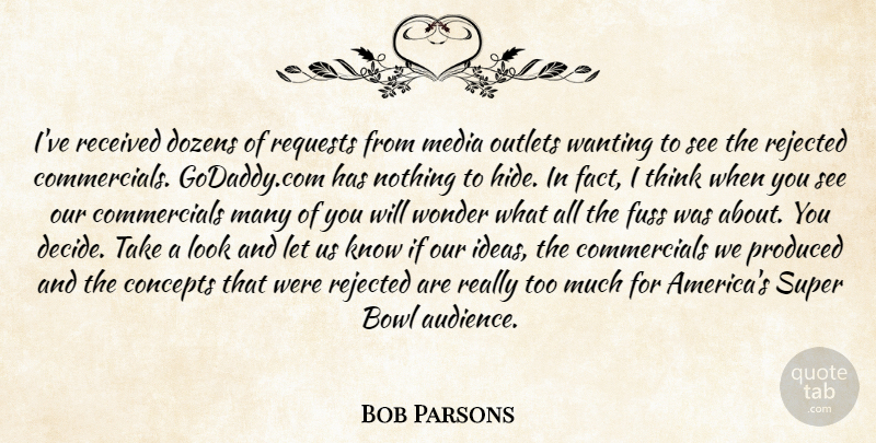 Bob Parsons Quote About Audiences, Bowl, Concepts, Dozens, Fuss: Ive Received Dozens Of Requests...