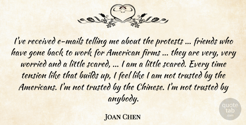 Joan Chen Quote About Builds, Gone, Protests, Received, Telling: Ive Received E Mails Telling...