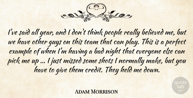 Adam Morrison Quote About Bad, Believed, Example, Guys, Held: Ive Said All Year And...