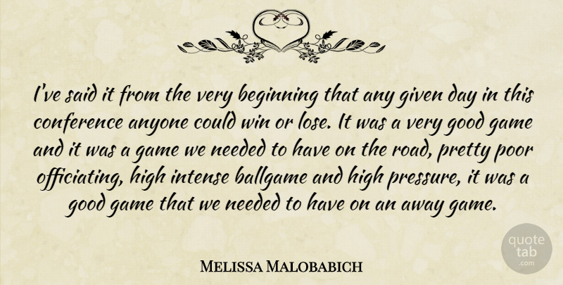 Melissa Malobabich Quote About Anyone, Ballgame, Beginning, Conference, Game: Ive Said It From The...