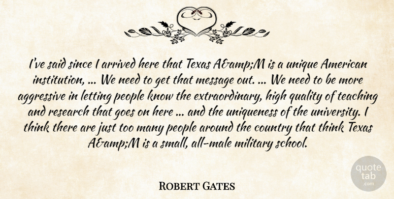 Robert Gates Quote About Aggressive, Arrived, Country, Goes, High: Ive Said Since I Arrived...