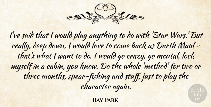 Ray Park Quote About Darth, Lock, Love, Three: Ive Said That I Would...
