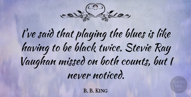 B. B. King Quote About Music, Workout, Black: Ive Said That Playing The...