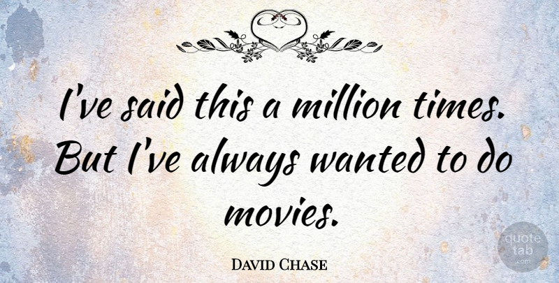 David Chase Quote About Movies: Ive Said This A Million...