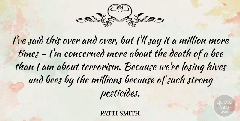 Patti Smith Quote About Strong, Pesticides, Bees: Ive Said This Over And...