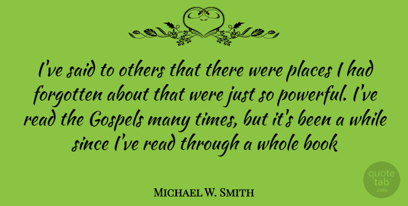 Michael W. Smith Quote About Powerful, Book, Forgotten: Ive Said To Others That...