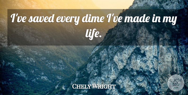 Chely Wright Quote About Life, Dimes, Made: Ive Saved Every Dime Ive...