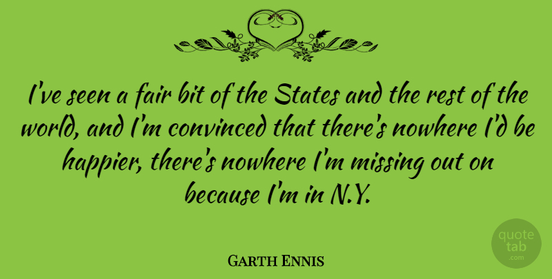 Garth Ennis Quote About Missing, World, States: Ive Seen A Fair Bit...