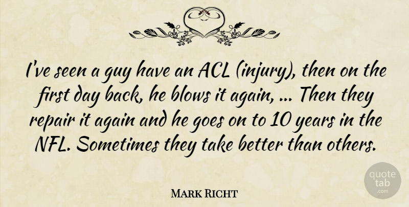 Mark Richt Quote About Again, Blows, Goes, Guy, Repair: Ive Seen A Guy Have...