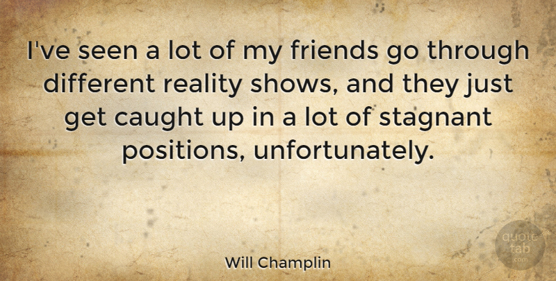 Will Champlin Quote About Caught: Ive Seen A Lot Of...