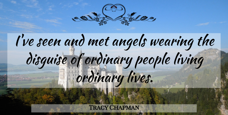 Tracy Chapman Quote About Positive, Appreciation, Angel: Ive Seen And Met Angels...