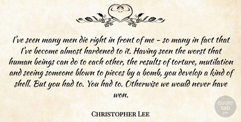 Christopher Lee Quote About Men, Bombs, Pieces: Ive Seen Many Men Die...