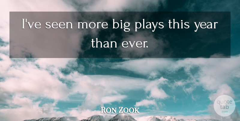 Ron Zook Quote About Plays, Seen, Year: Ive Seen More Big Plays...