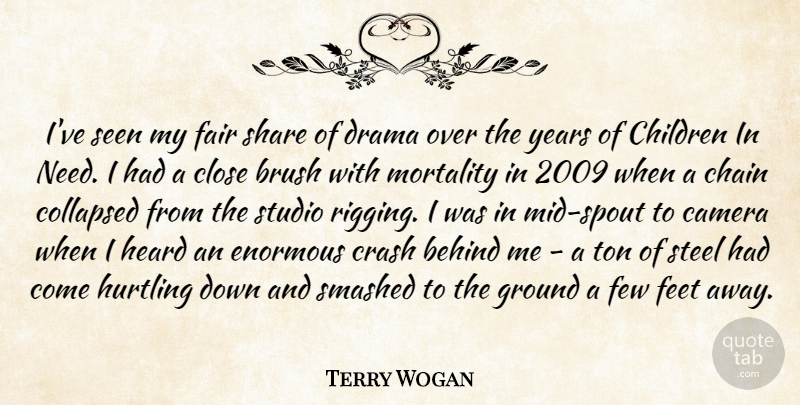 Terry Wogan Quote About Behind, Brush, Camera, Chain, Children: Ive Seen My Fair Share...