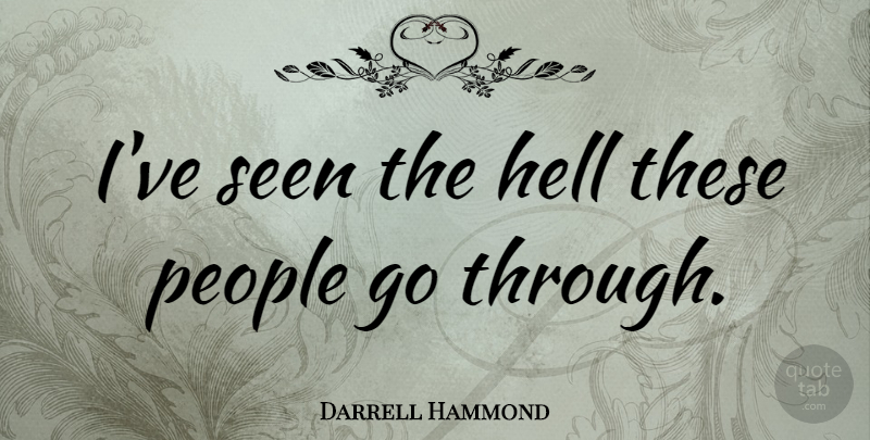 Darrell Hammond Quote About People: Ive Seen The Hell These...