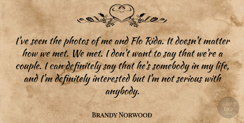 Brandy Norwood Quote About Definitely, Interested, Life, Photos, Seen: Ive Seen The Photos Of...