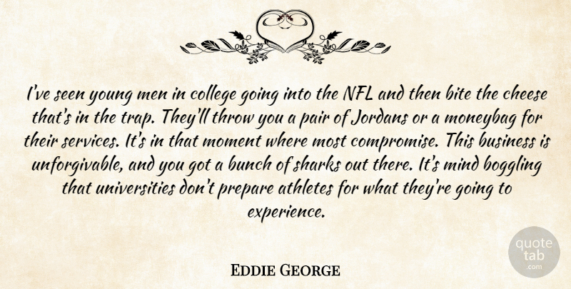 Eddie George Quote About Athlete, College, Men: Ive Seen Young Men In...