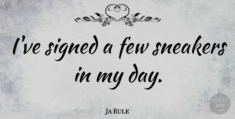 Ja Rule Quote About Sneakers: Ive Signed A Few Sneakers...