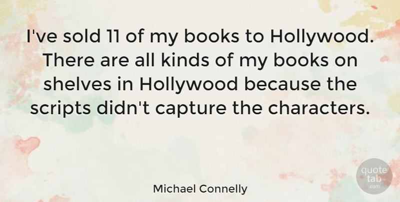 Michael Connelly Quote About Book, Character, Scripts: Ive Sold 11 Of My...