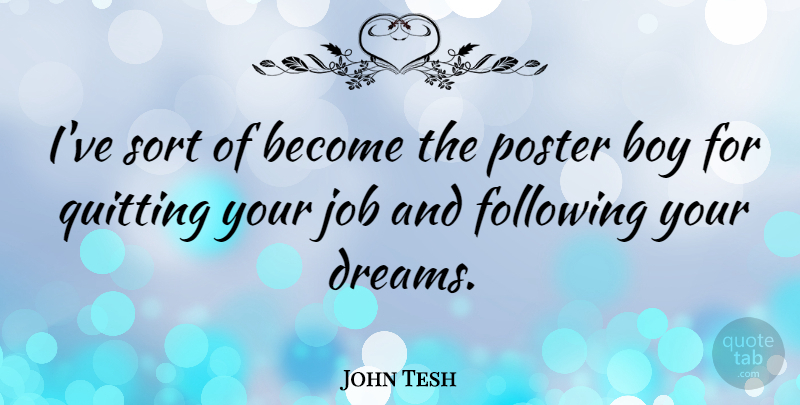 John Tesh Quote About Dreams, Following, Job, Poster, Sort: Ive Sort Of Become The...