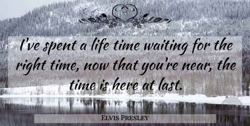 Elvis Presley Quote About Romantic, Waiting, Lasts: Ive Spent A Life Time...