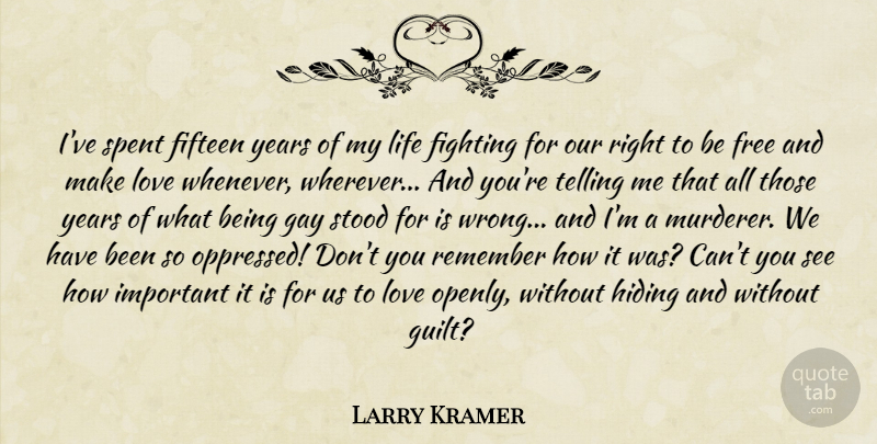 Larry Kramer Quote About Gay, Fighting, Years: Ive Spent Fifteen Years Of...