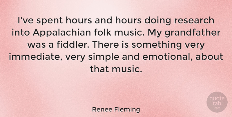 Renee Fleming Quote About Simple, Emotional, Grandfather: Ive Spent Hours And Hours...