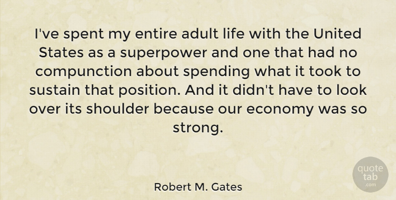 Robert M. Gates Quote About Strong, United States, Looks: Ive Spent My Entire Adult...