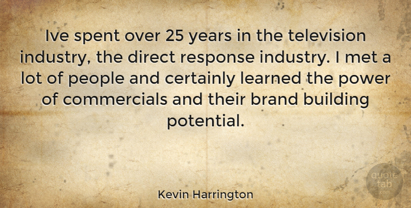 Kevin Harrington Quote About Years, People, Television: Ive Spent Over 25 Years...