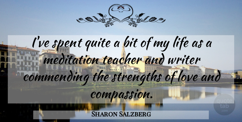 Sharon Salzberg Quote About Teacher, Compassion, Meditation: Ive Spent Quite A Bit...