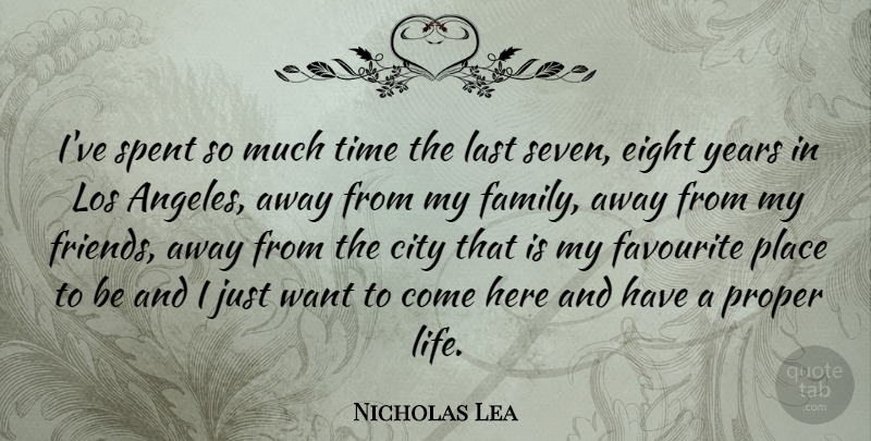 Nicholas Lea Quote About Canadian Actor, City, Eight, Favourite, Last: Ive Spent So Much Time...