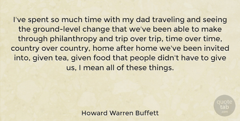 Howard Warren Buffett Quote About Change, Country, Dad, Food, Given: Ive Spent So Much Time...