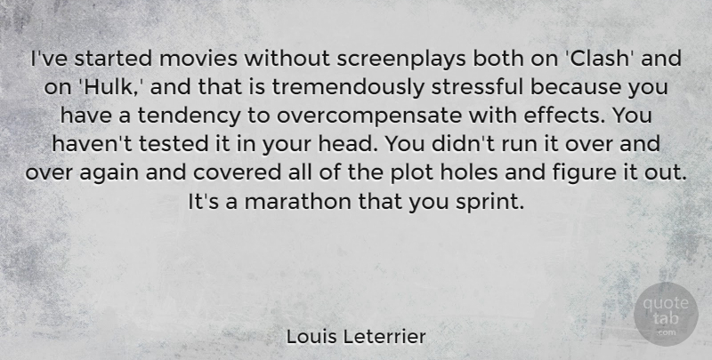 Louis Leterrier Quote About Again, Both, Covered, Figure, Holes: Ive Started Movies Without Screenplays...